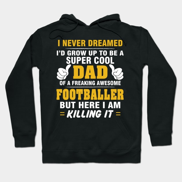 FOOTBALLER Dad  – Super Cool Dad Of Freaking Awesome FOOTBALLER Hoodie by rhettreginald